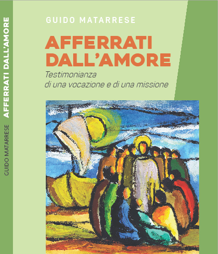 “Afferrati dall’Amore – Testimonianza di una vocazione e di una missione”